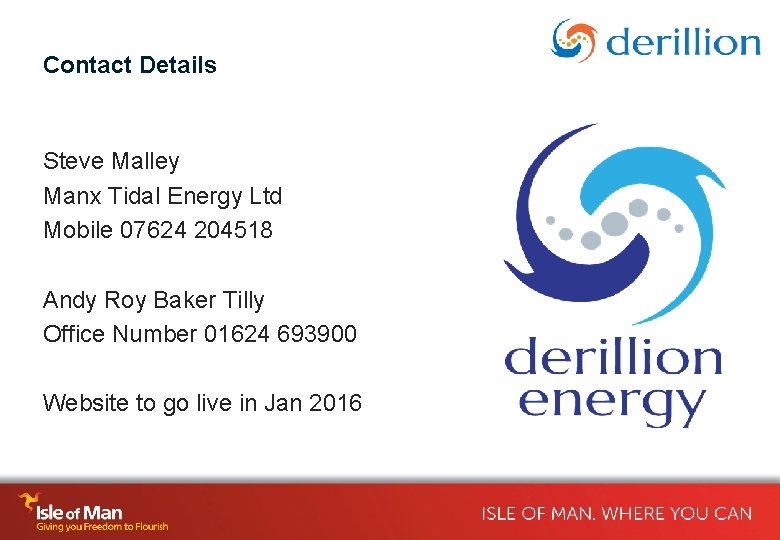 Contact Details Steve Malley Manx Tidal Energy Ltd Mobile 07624 204518 Andy Roy Baker