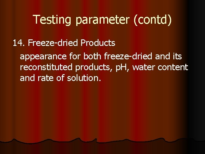 Testing parameter (contd) 14. Freeze-dried Products appearance for both freeze-dried and its reconstituted products,