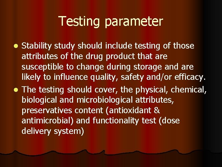Testing parameter Stability study should include testing of those attributes of the drug product