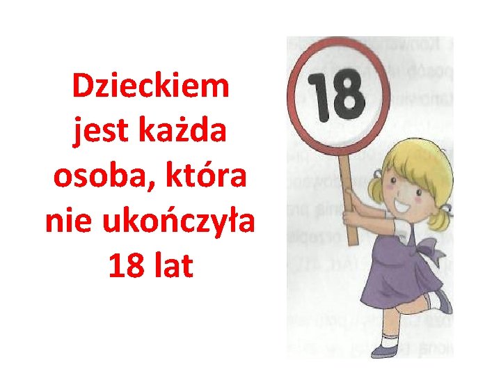 Dzieckiem jest każda osoba, która nie ukończyła 18 lat 