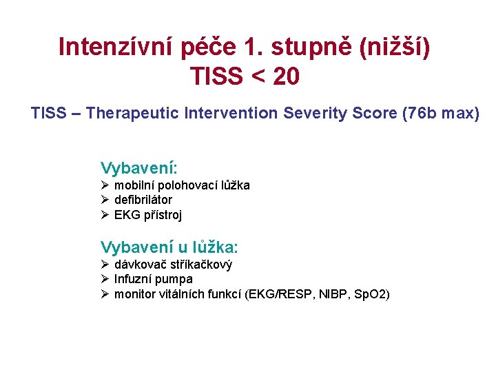 Intenzívní péče 1. stupně (nižší) TISS < 20 TISS – Therapeutic Intervention Severity Score