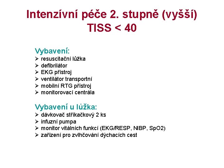 Intenzívní péče 2. stupně (vyšší) TISS < 40 Vybavení: Ø resuscitační lůžka Ø defibrilátor