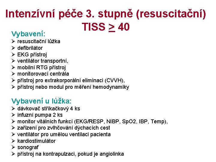 Intenzívní péče 3. stupně (resuscitační) TISS > 40 Vybavení: Ø resuscitační lůžka Ø defibrilátor