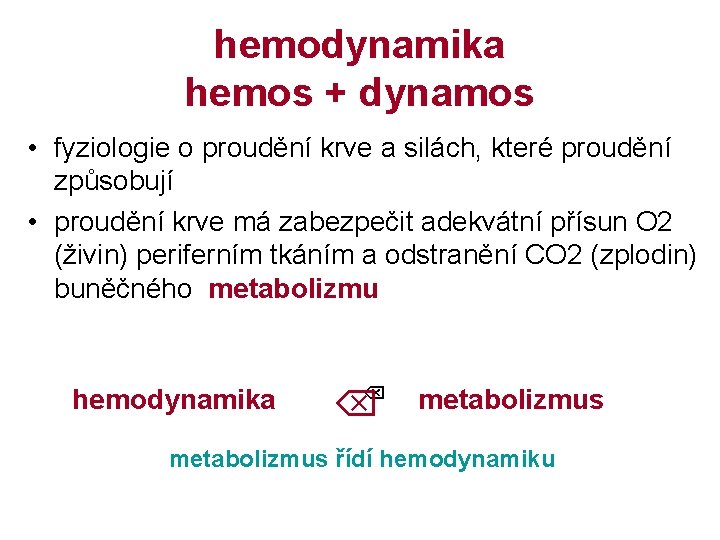 hemodynamika hemos + dynamos • fyziologie o proudění krve a silách, které proudění způsobují