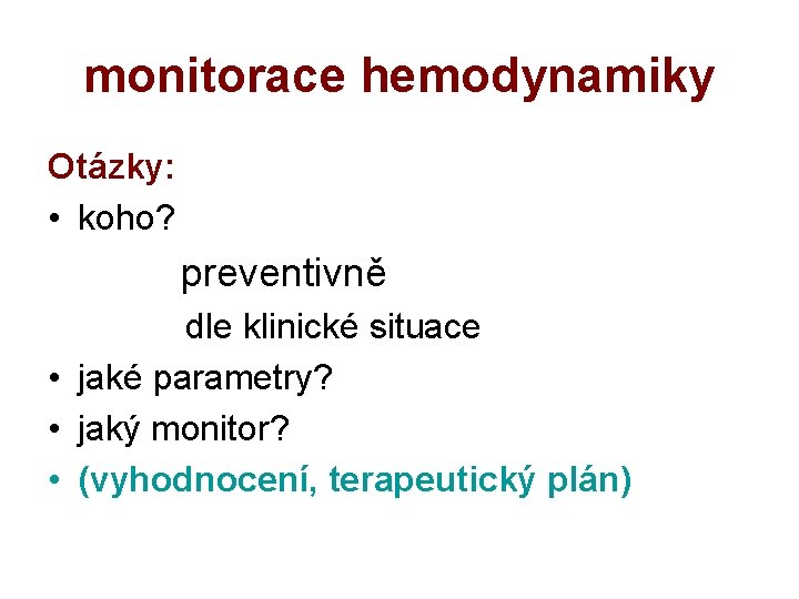 monitorace hemodynamiky Otázky: • koho? preventivně dle klinické situace • jaké parametry? • jaký
