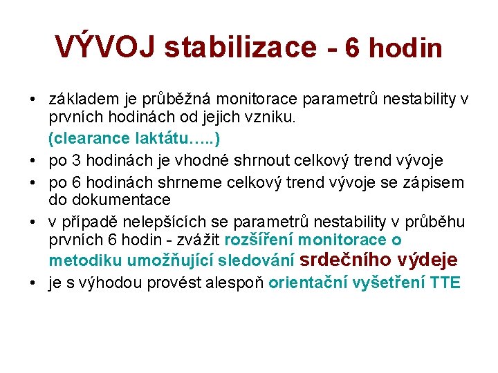 VÝVOJ stabilizace - 6 hodin • základem je průběžná monitorace parametrů nestability v prvních