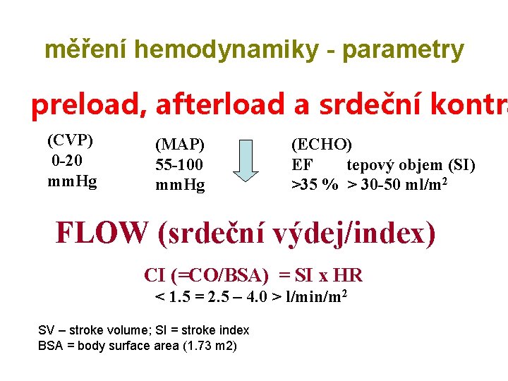 měření hemodynamiky - parametry preload, afterload a srdeční kontra (CVP) 0 -20 mm. Hg