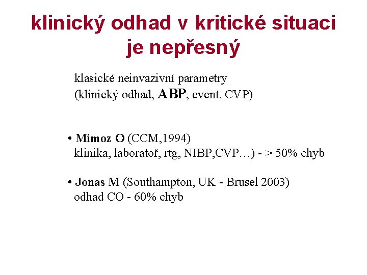 klinický odhad v kritické situaci je nepřesný klasické neinvazivní parametry (klinický odhad, ABP, event.
