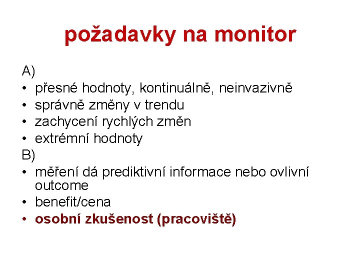 požadavky na monitor A) • přesné hodnoty, kontinuálně, neinvazivně • správně změny v trendu