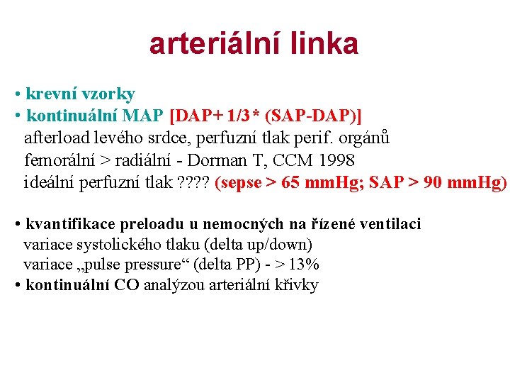 arteriální linka • krevní vzorky • kontinuální MAP [DAP+ 1/3* (SAP-DAP)] afterload levého srdce,