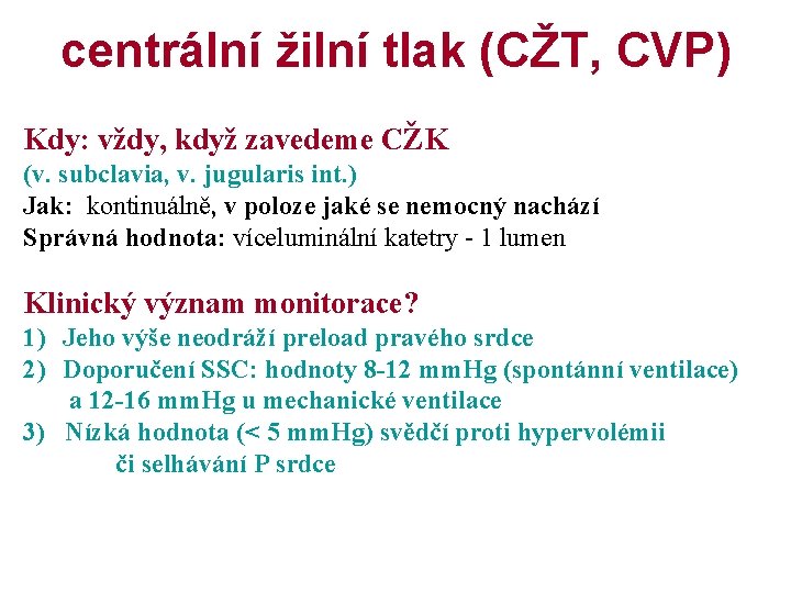 centrální žilní tlak (CŽT, CVP) Kdy: vždy, když zavedeme CŽK (v. subclavia, v. jugularis