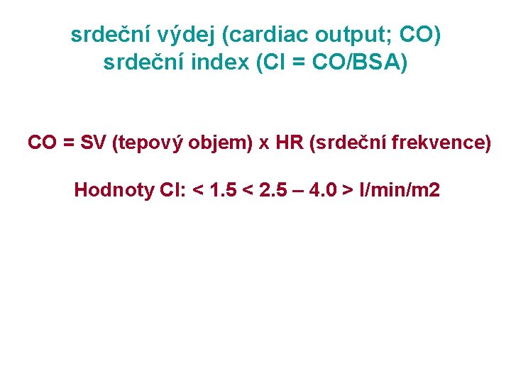 srdeční výdej (cardiac output; CO) srdeční index (CI = CO/BSA) CO = SV (tepový