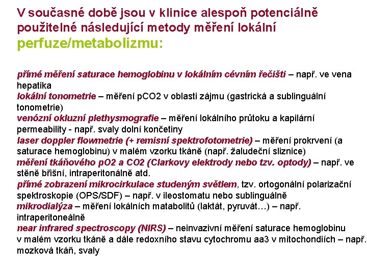 V současné době jsou v klinice alespoň potenciálně použitelné následující metody měření lokální perfuze/metabolizmu: