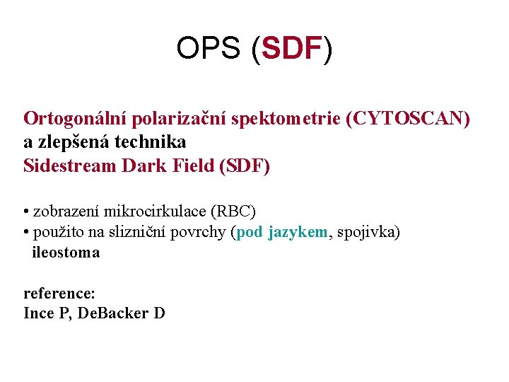 OPS (SDF) Ortogonální polarizační spektometrie (CYTOSCAN) a zlepšená technika Sidestream Dark Field (SDF) •