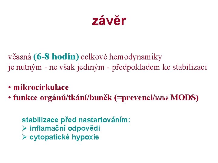 závěr včasná (6 -8 hodin) celkové hemodynamiky je nutným - ne však jediným -