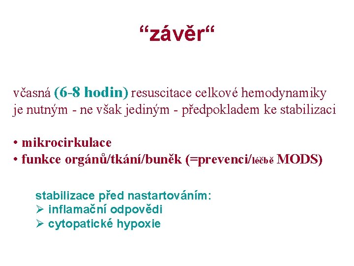 “závěr“ včasná (6 -8 hodin) resuscitace celkové hemodynamiky je nutným - ne však jediným