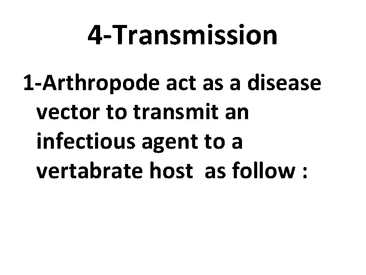 4 -Transmission 1 -Arthropode act as a disease vector to transmit an infectious agent