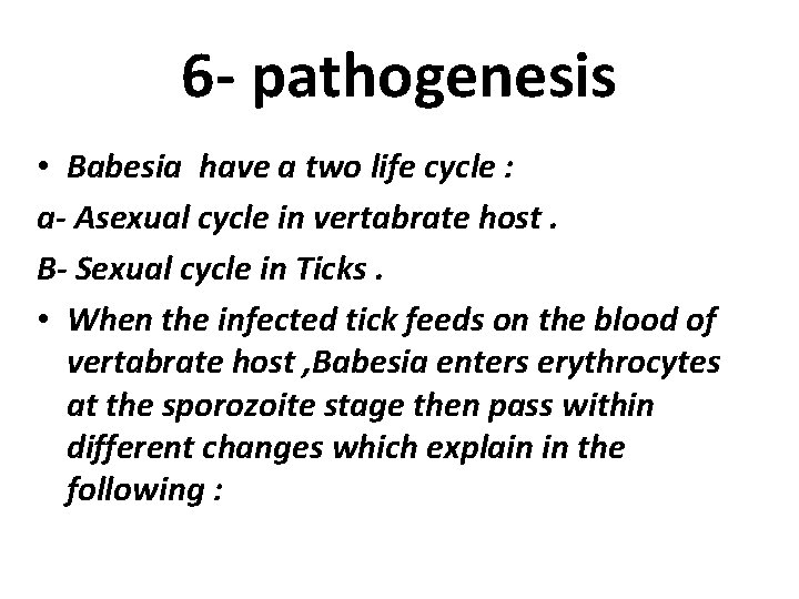 6 - pathogenesis • Babesia have a two life cycle : a- Asexual cycle