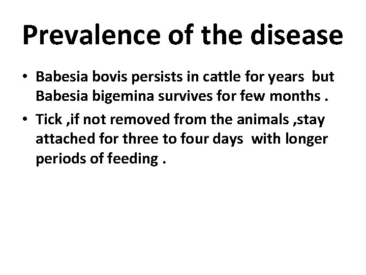 Prevalence of the disease • Babesia bovis persists in cattle for years but Babesia
