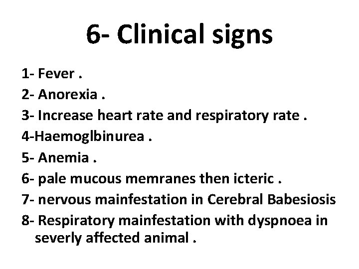 6 - Clinical signs 1 - Fever. 2 - Anorexia. 3 - Increase heart