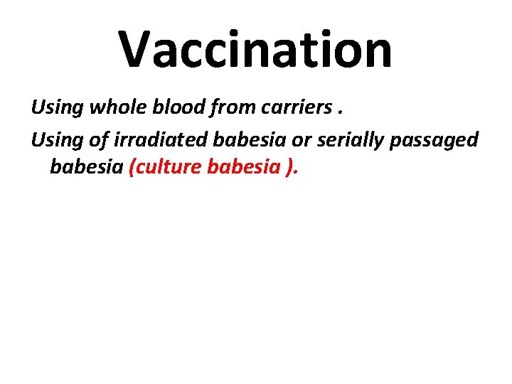 Vaccination Using whole blood from carriers. Using of irradiated babesia or serially passaged babesia