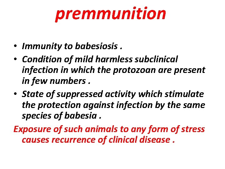 premmunition • Immunity to babesiosis. • Condition of mild harmless subclinical infection in which