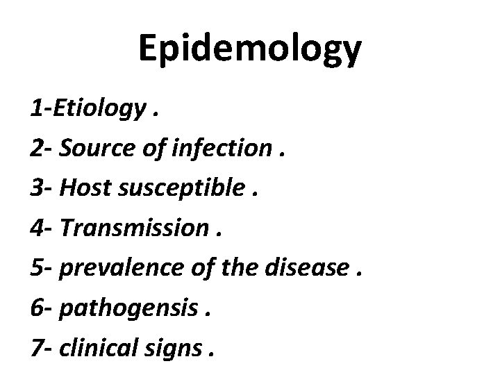 Epidemology 1 -Etiology. 2 - Source of infection. 3 - Host susceptible. 4 -