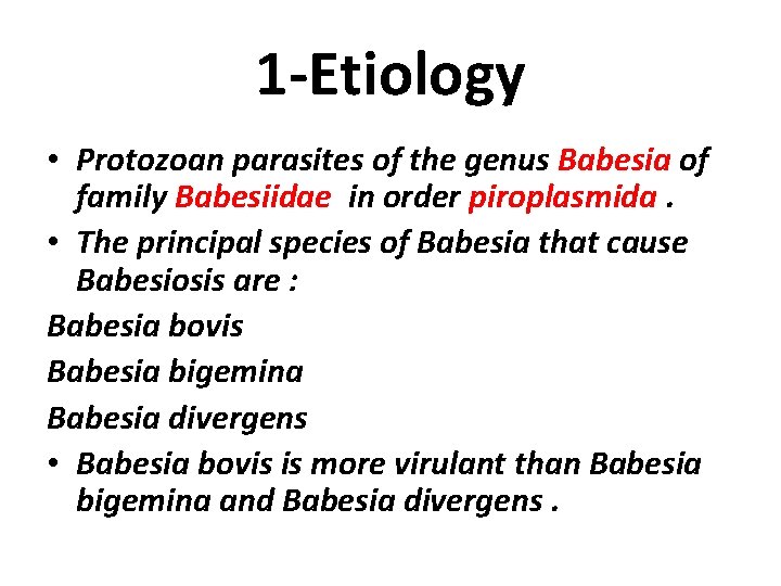 1 -Etiology • Protozoan parasites of the genus Babesia of family Babesiidae in order
