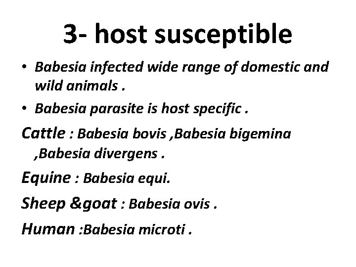 3 - host susceptible • Babesia infected wide range of domestic and wild animals.