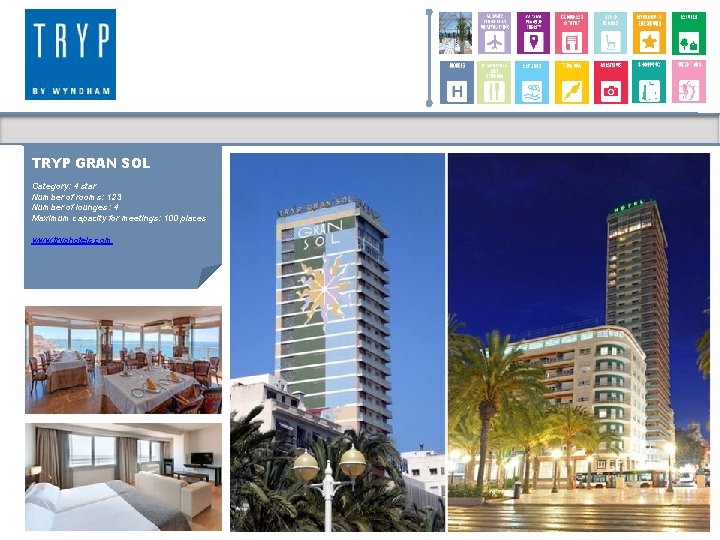 TRYP GRAN SOL Category: 4 star Number of rooms: 123 Number of lounges: 4