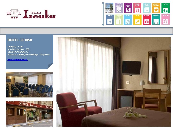 HOTEL LEUKA Category: 3 star Number of rooms: 106 Number of lounges: 2 Maximum