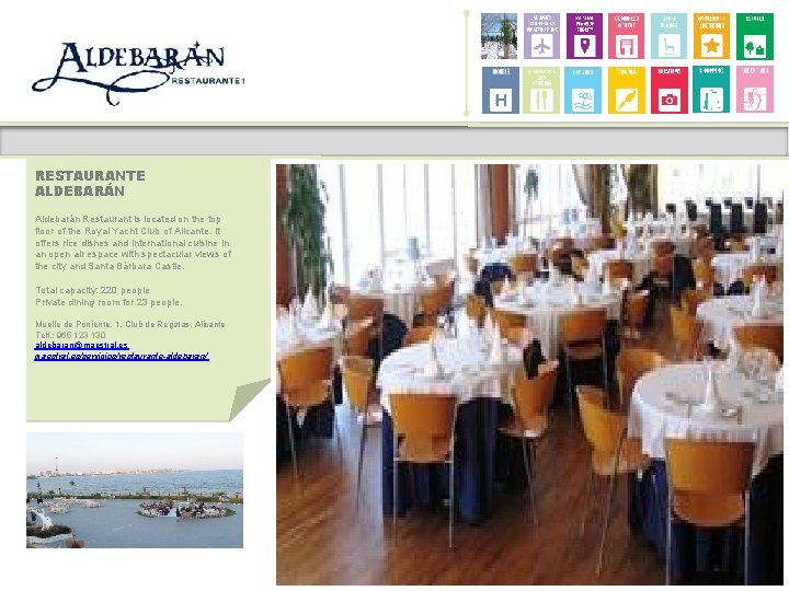 RESTAURANTE ALDEBARÁN Aldebarán Restaurant is located on the top floor of the Royal Yacht