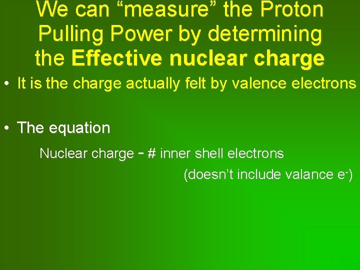 We can “measure” the Proton Pulling Power by determining the Effective nuclear charge •