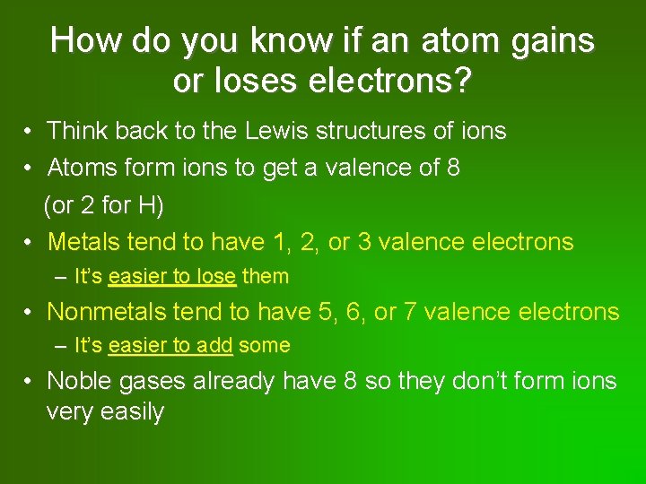 How do you know if an atom gains or loses electrons? • Think back