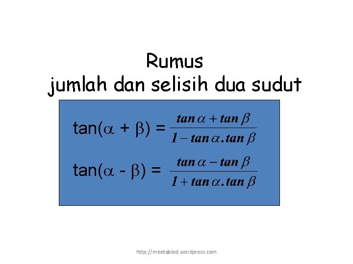 Rumus jumlah dan selisih dua sudut tan( + ) = tan( - ) =