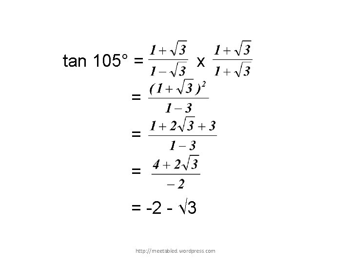 tan 105° = x = = -2 - √ 3 http: //meetabied. wordpress. com