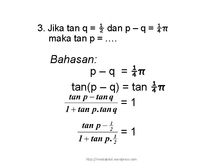 3. Jika tan q = ½ dan p – q = ¼π maka tan