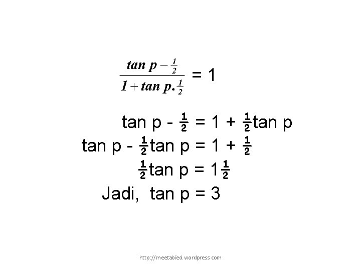 =1 tan p - ½ = 1 + ½tan p - ½tan p =