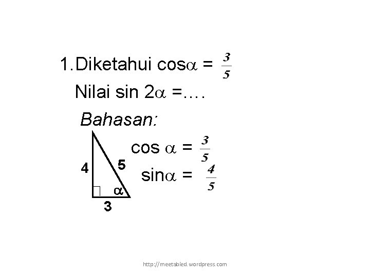 1. Diketahui cos = Nilai sin 2 =…. Bahasan: cos = 5 4 sin