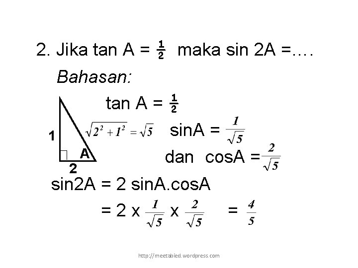 2. Jika tan A = ½ maka sin 2 A =…. Bahasan: tan A