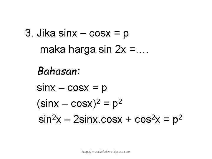 3. Jika sinx – cosx = p maka harga sin 2 x =…. Bahasan: