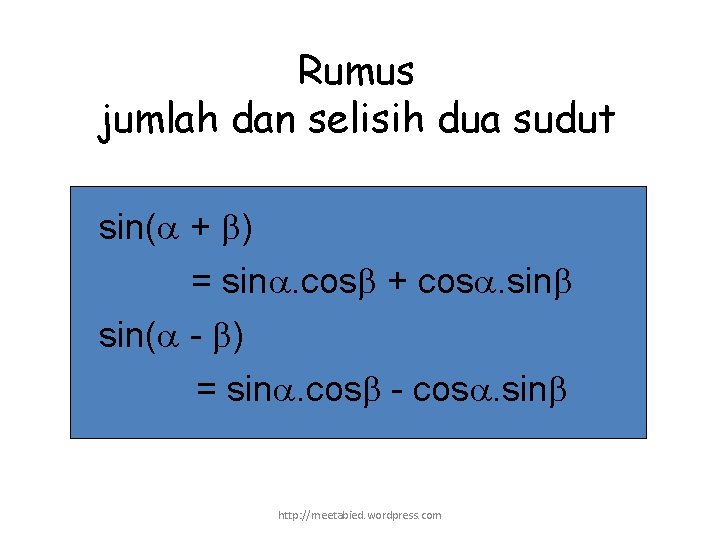 Rumus jumlah dan selisih dua sudut sin( + ) = sin. cos + cos.