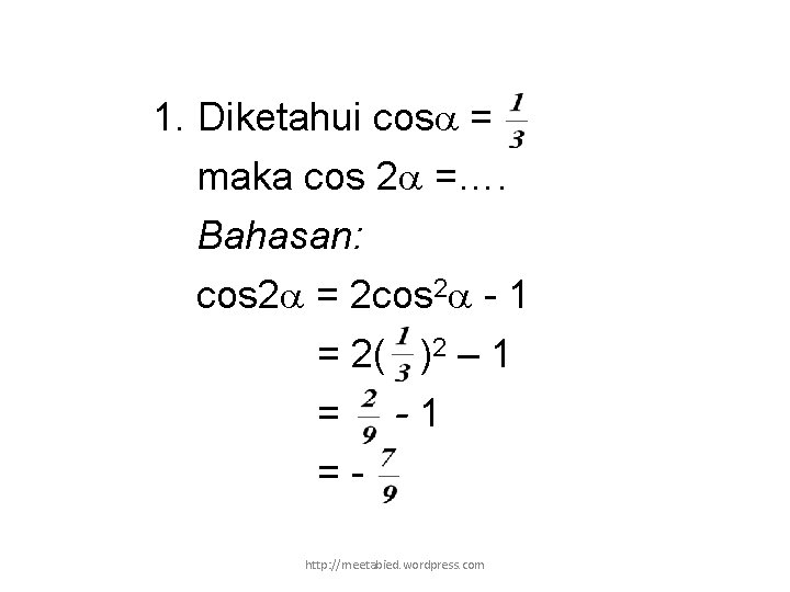 1. Diketahui cos = maka cos 2 =…. Bahasan: cos 2 = 2 cos