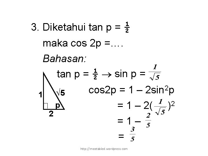 3. Diketahui tan p = ½ maka cos 2 p =…. Bahasan: tan p