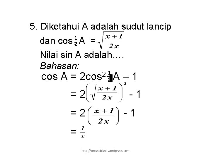 5. Diketahui A adalah sudut lancip dan cos½A = Nilai sin A adalah…. Bahasan: