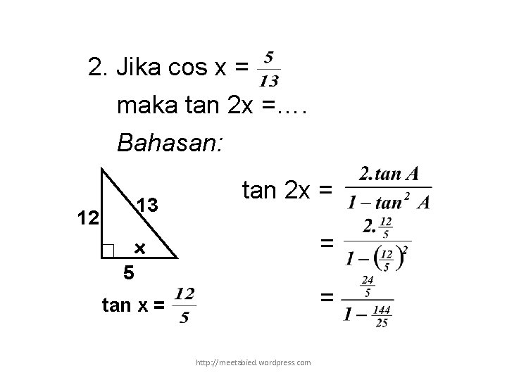 2. Jika cos x = maka tan 2 x =…. Bahasan: 13 12 tan