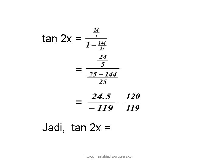 tan 2 x = = = Jadi, tan 2 x = http: //meetabied. wordpress.