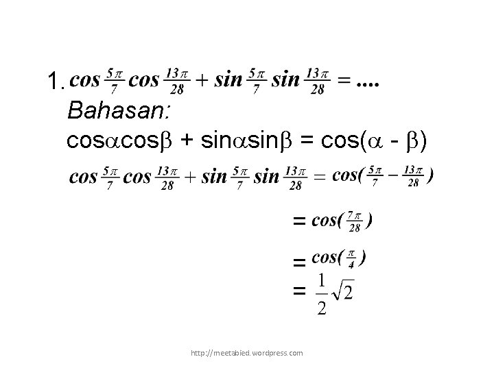 1. Bahasan: cos + sin = cos( - ) = = = http: //meetabied.