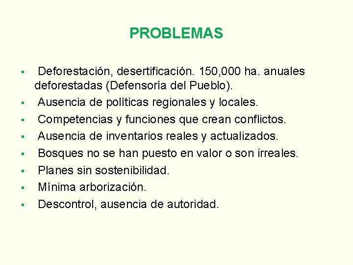 PROBLEMAS Deforestación, desertificación. 150, 000 ha. anuales deforestadas (Defensoría del Pueblo). Ausencia de políticas