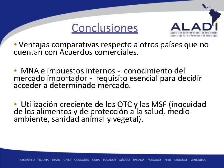 Conclusiones • Ventajas comparativas respecto a otros países que no cuentan con Acuerdos comerciales.